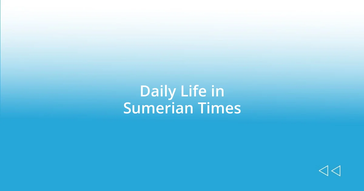 Daily Life in Sumerian Times