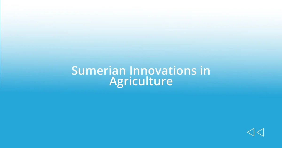 Sumerian Innovations in Agriculture