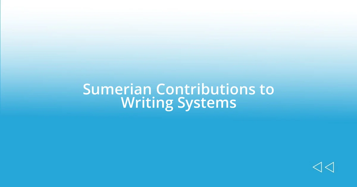 Sumerian Contributions to Writing Systems