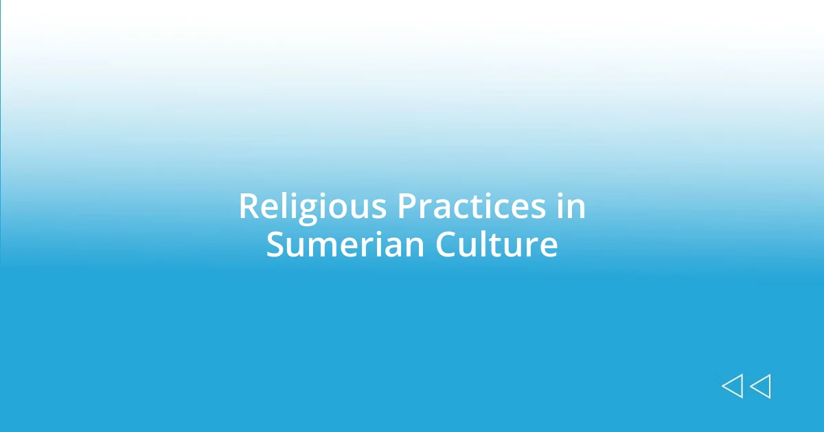 Religious Practices in Sumerian Culture