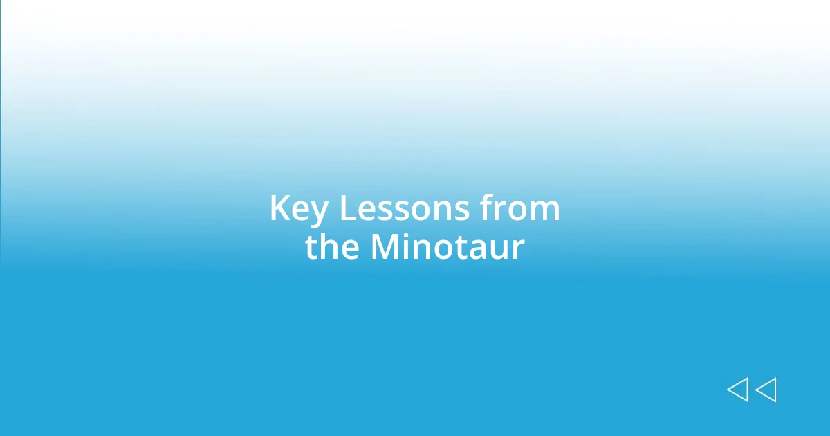 Key Lessons from the Minotaur