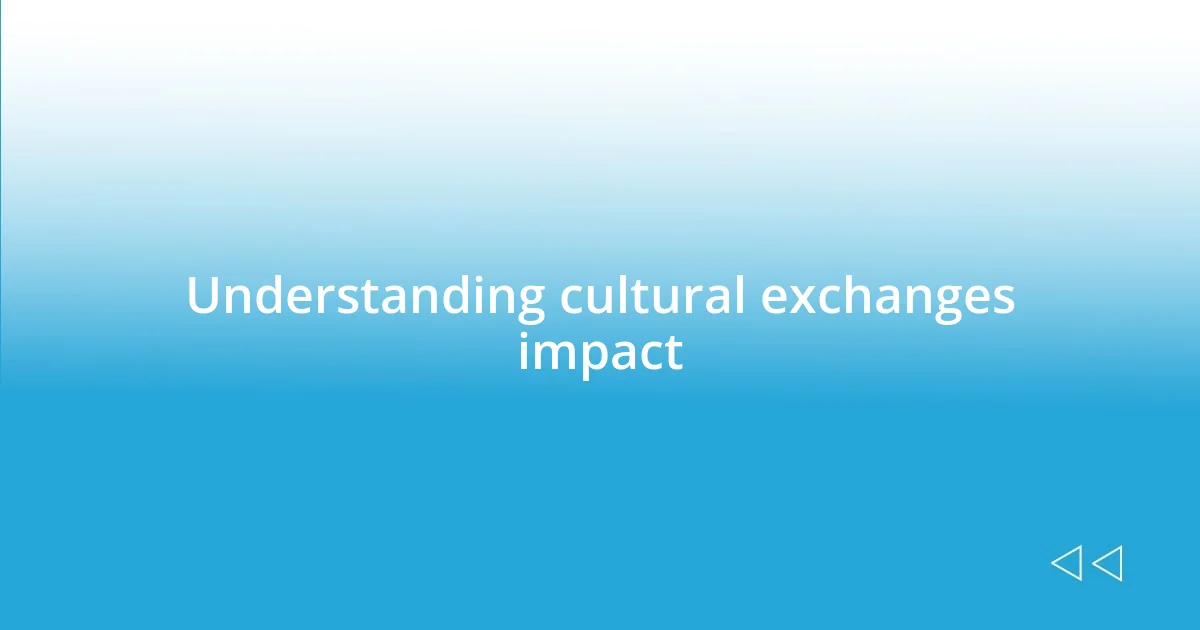 Understanding cultural exchanges impact