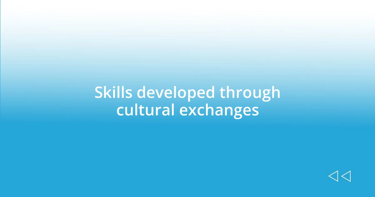 Skills developed through cultural exchanges