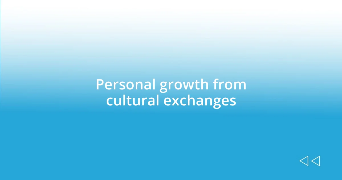 Personal growth from cultural exchanges