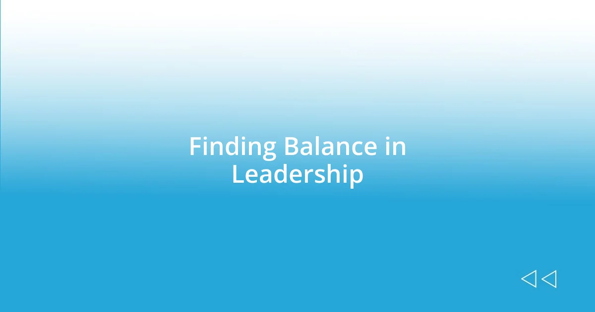 Finding Balance in Leadership