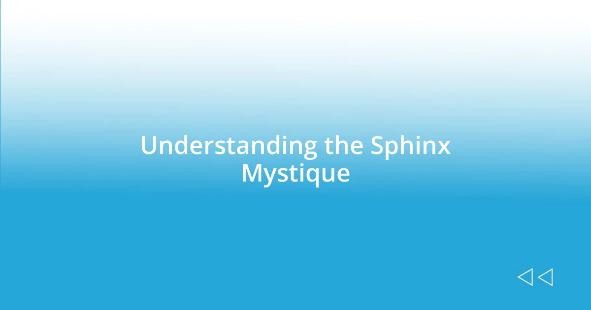 Understanding the Sphinx Mystique