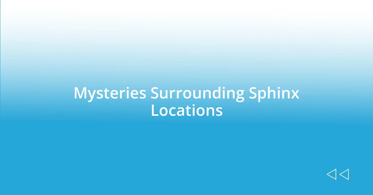 Mysteries Surrounding Sphinx Locations