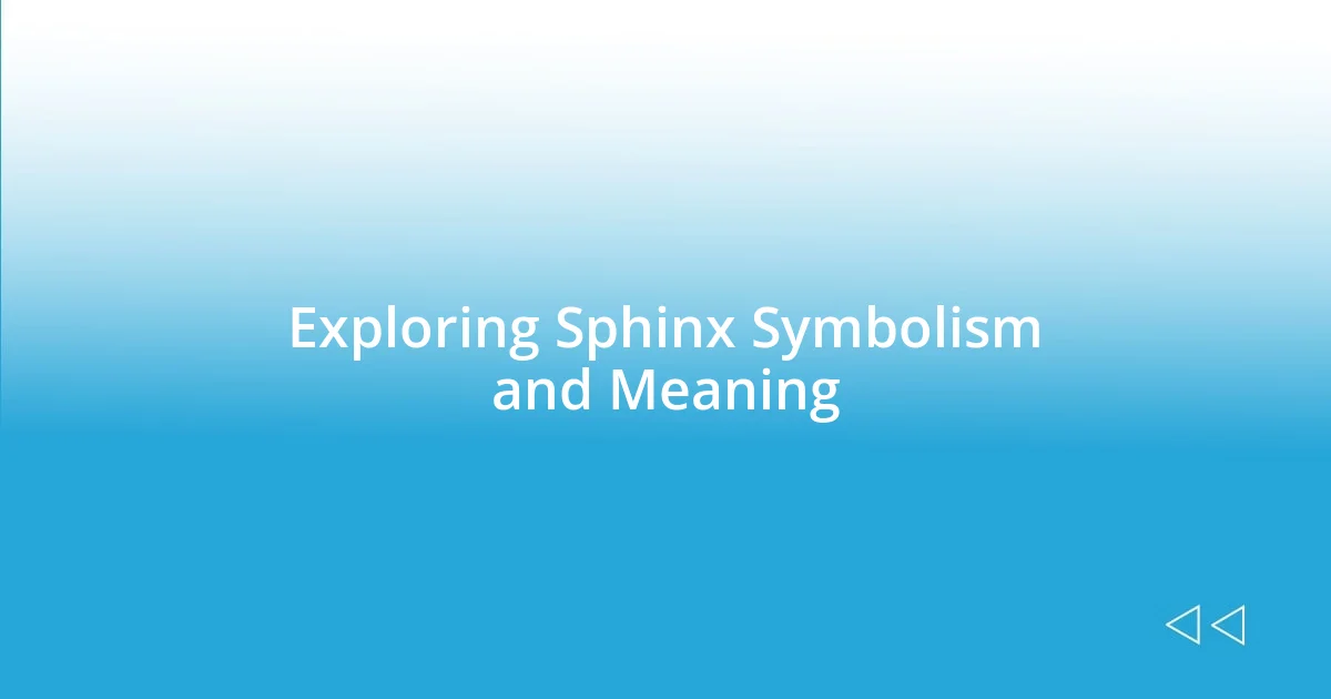 Exploring Sphinx Symbolism and Meaning