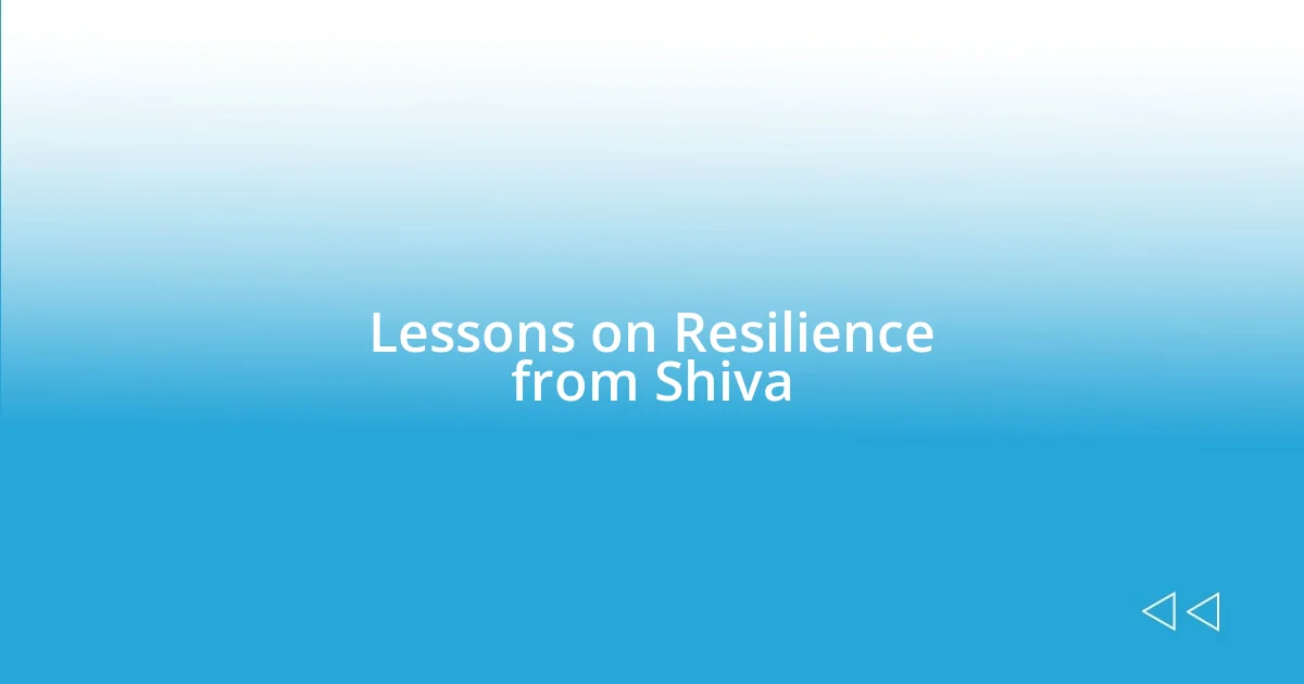 Lessons on Resilience from Shiva