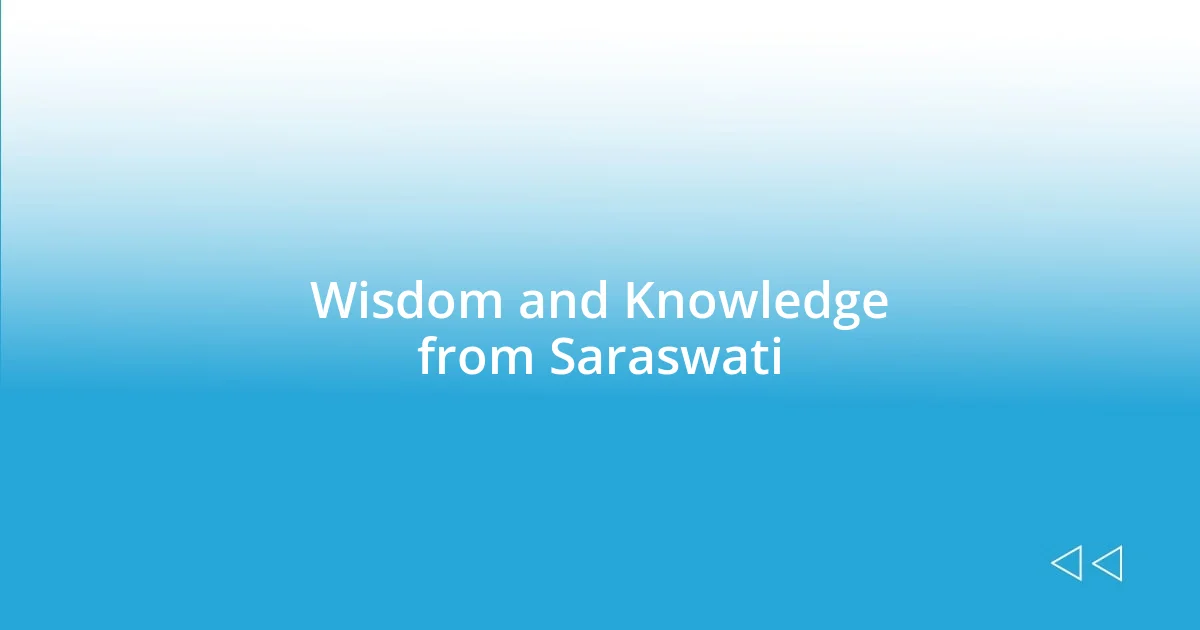 Wisdom and Knowledge from Saraswati