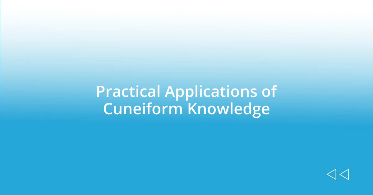 Practical Applications of Cuneiform Knowledge