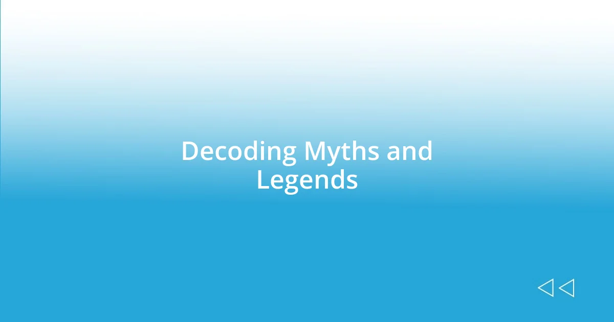 Decoding Myths and Legends