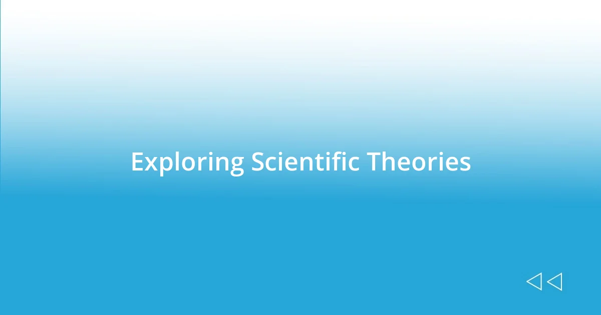 Exploring Scientific Theories