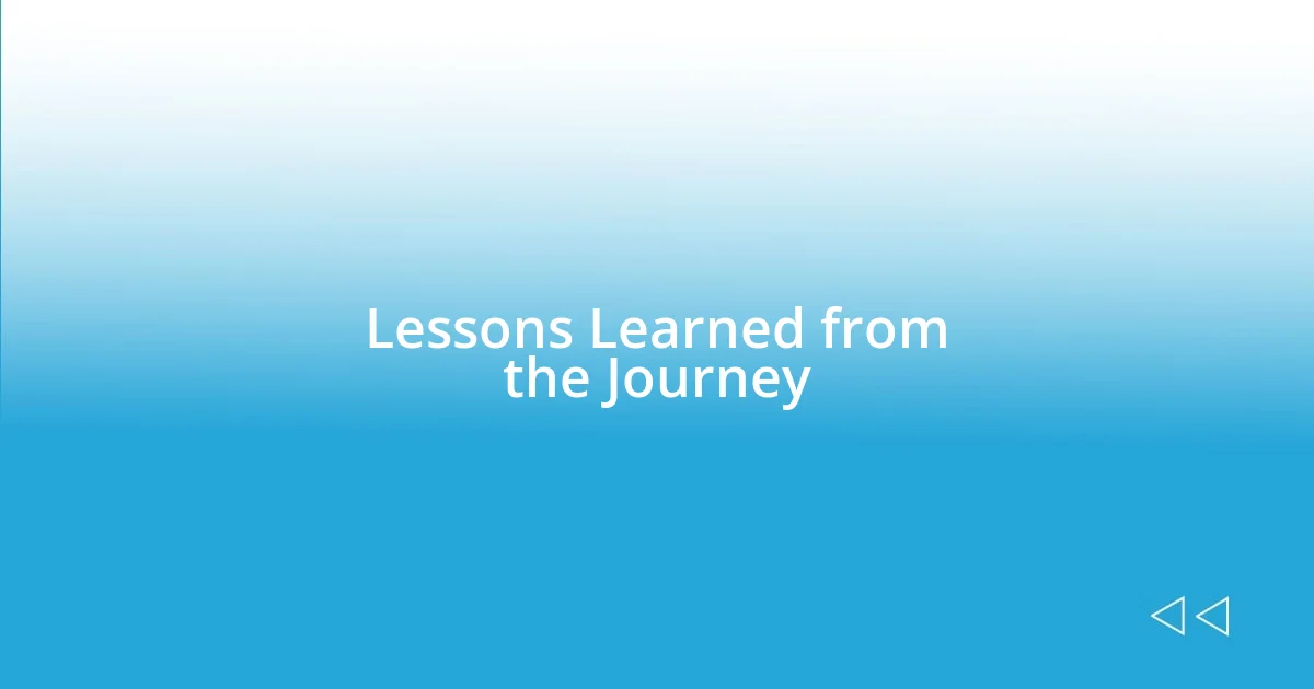 Lessons Learned from the Journey