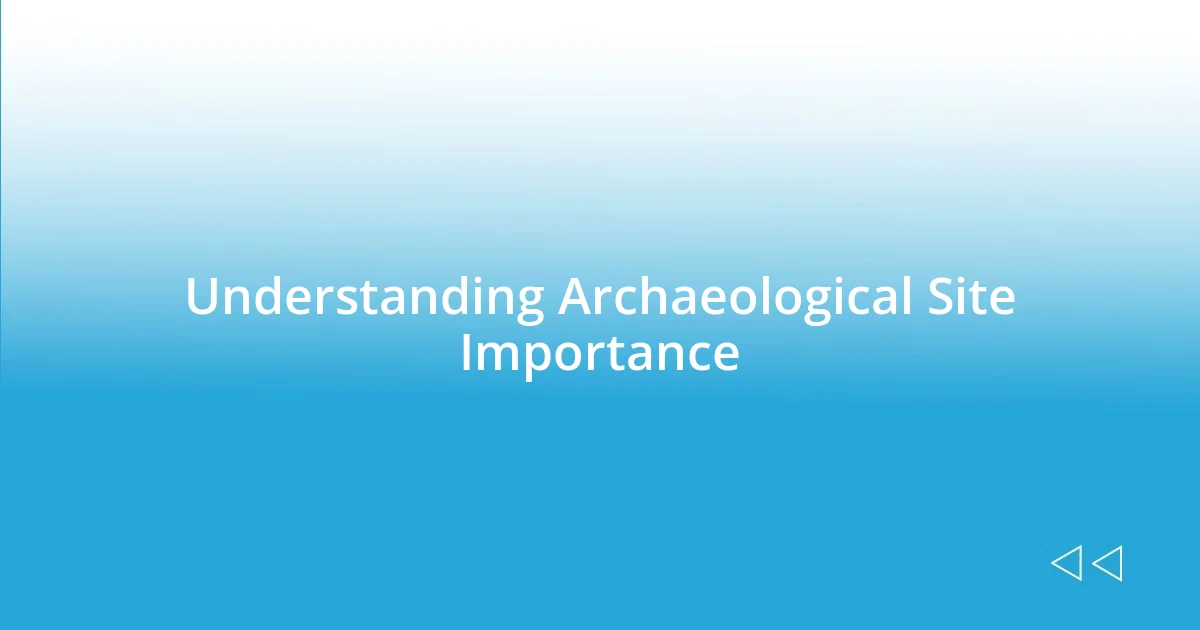 Understanding Archaeological Site Importance