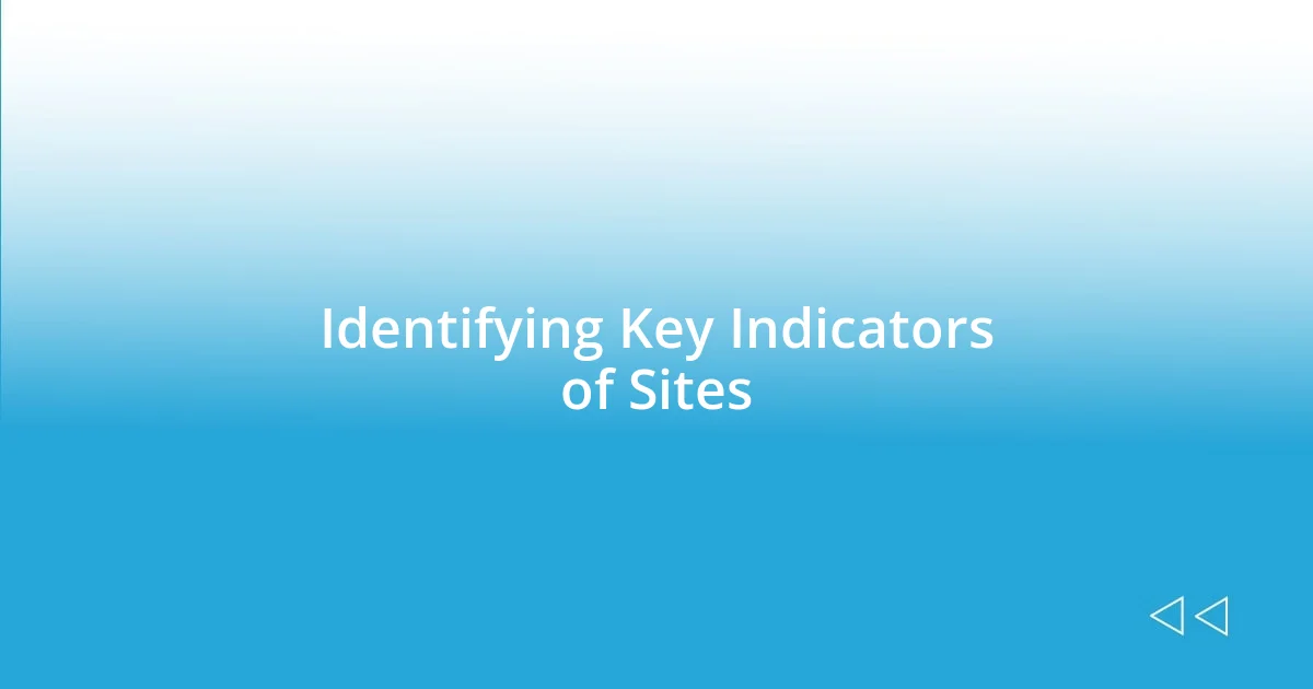 Identifying Key Indicators of Sites