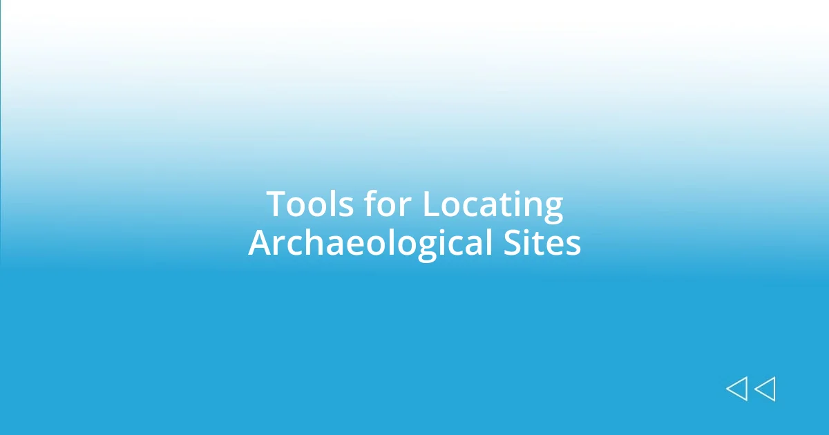 Tools for Locating Archaeological Sites