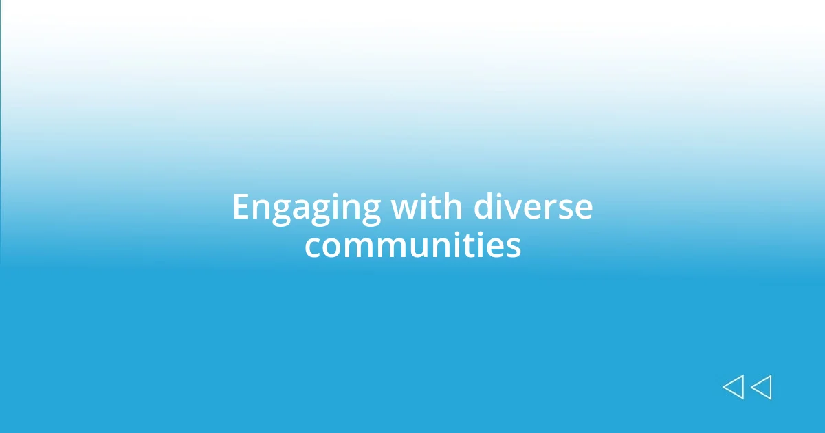 Engaging with diverse communities