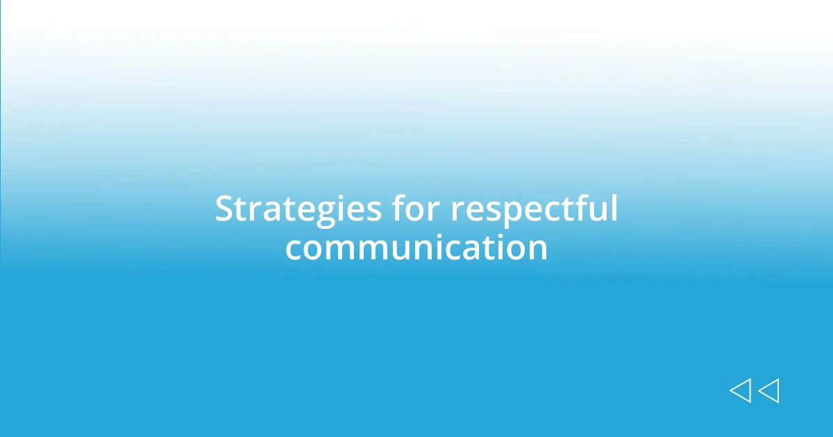 Strategies for respectful communication