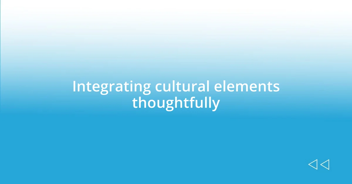 Integrating cultural elements thoughtfully