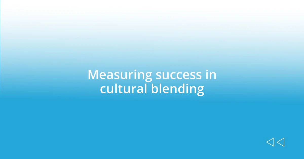 Measuring success in cultural blending