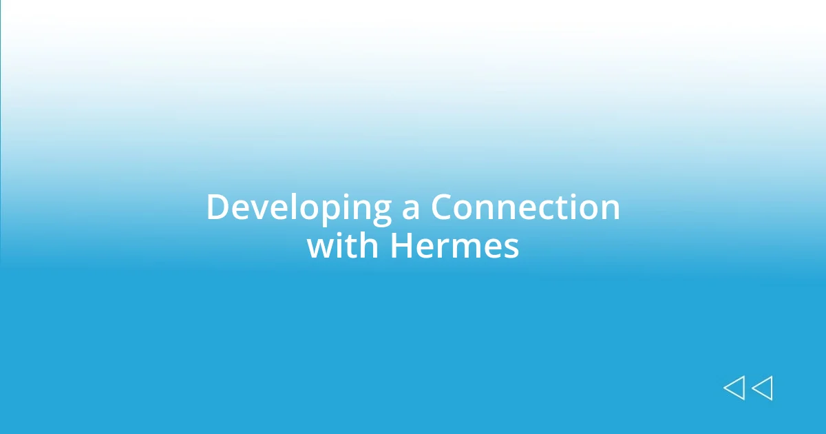 Developing a Connection with Hermes